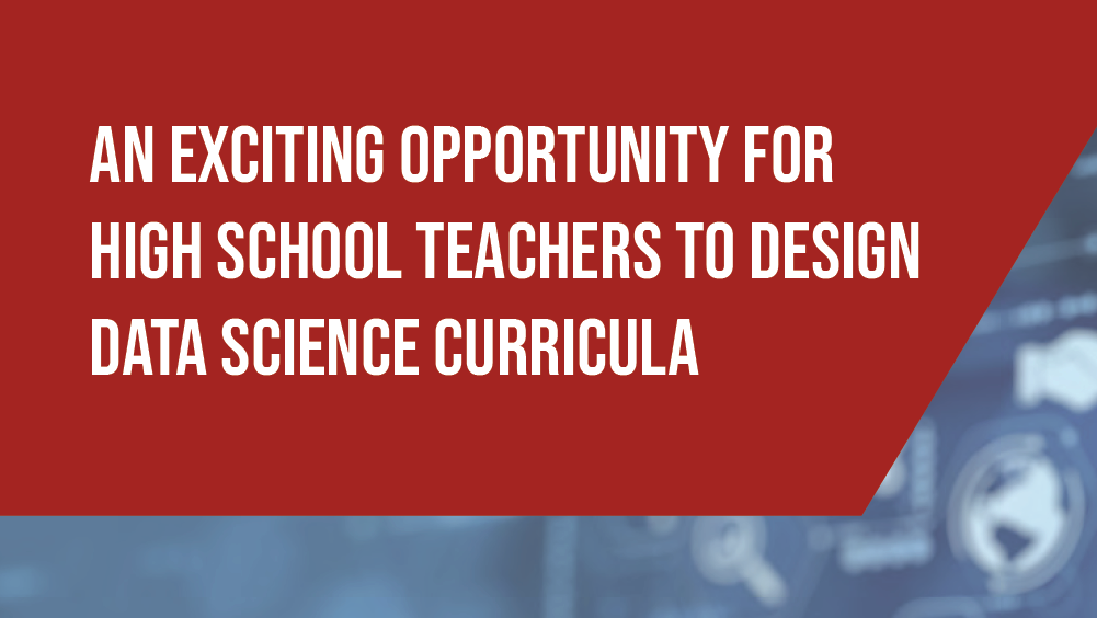 An Exciting Opportunity for High School Teachers to Design Data Science Curricula